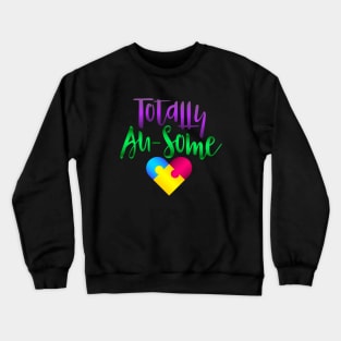 Autism Awareness - Totally Au-Some Crewneck Sweatshirt